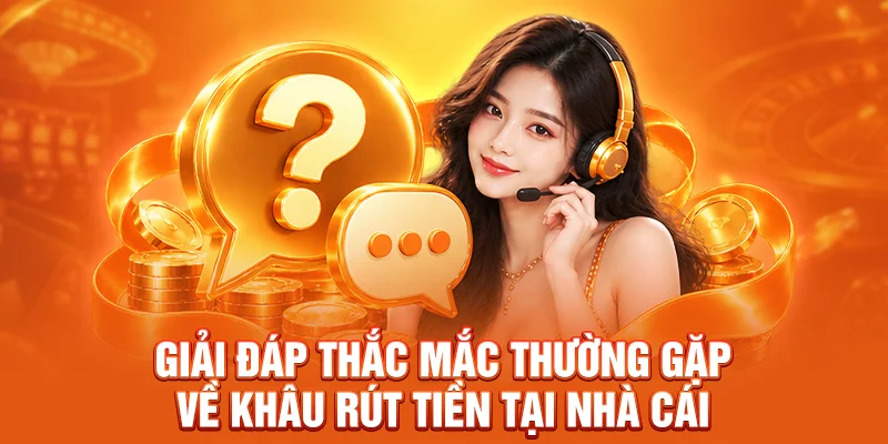 Giải đáp thắc mắc thường gặp về khâu rút tiền tại nhà cái
