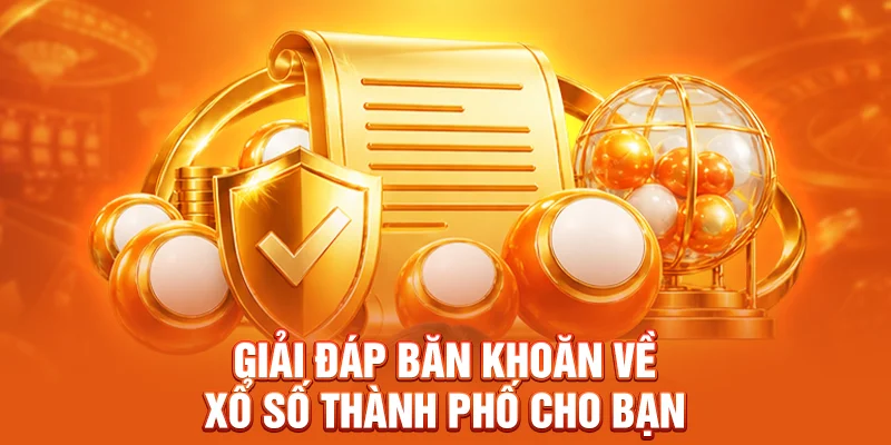 Giải đáp băn khoăn về xổ số thành phố cho bạn 