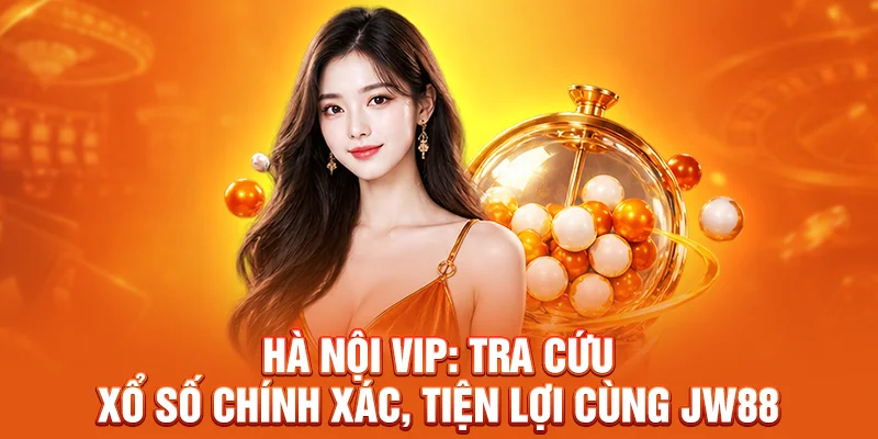 Hà Nội Vip: Tra Cứu Xổ Số Chính Xác, Tiện Lợi Cùng JW88