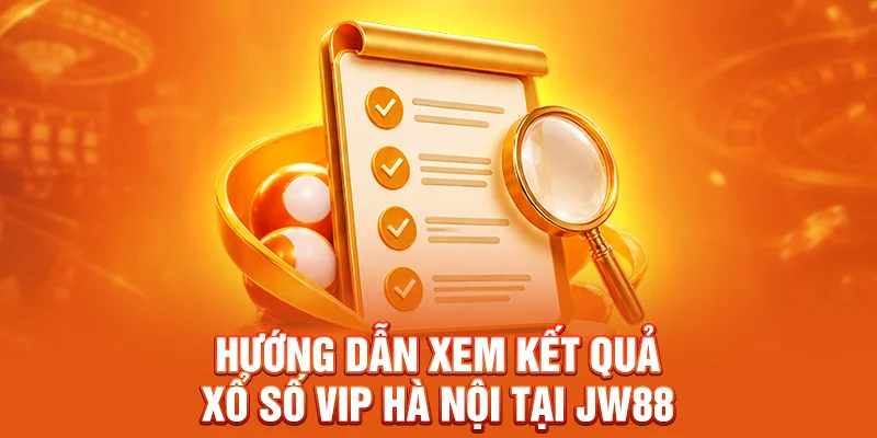 Hướng dẫn xem kết quả xổ số Vip Hà Nội tại JW88