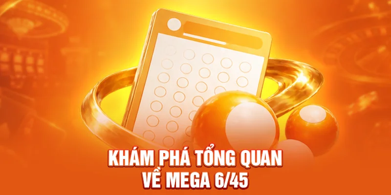Khám phá tổng quan về Mega 6/45
