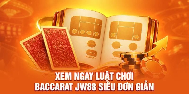 Xem ngay luật chơi Baccarat JW88 siêu đơn giản 
